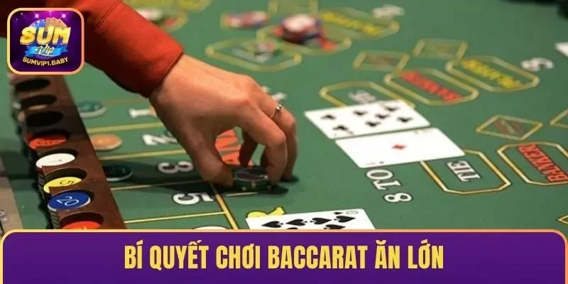 Bí quyết chơi Baccarat ăn lớn