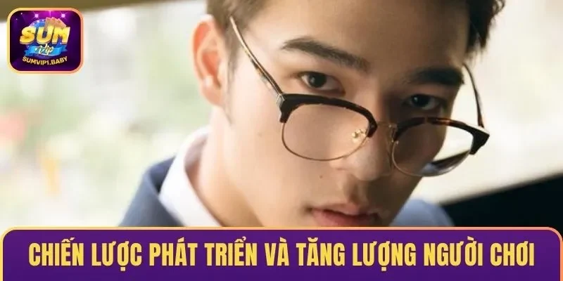 Chiến lược phát triển và tăng lượng người chơi