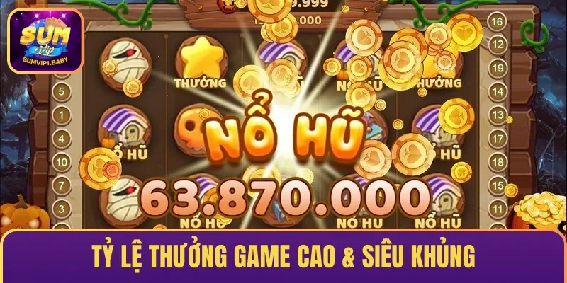 Tỷ lệ thưởng game cao & siêu khủng