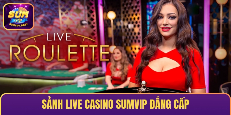 Sảnh live Casino SUMVIP đẳng cấp