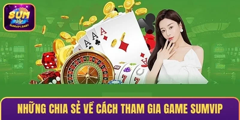 Những chia sẻ về cách tham gia game SUMVIP