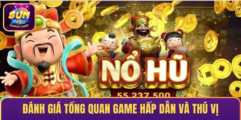 Đánh giá tổng quan game nổ hũ thần tài hấp dẫn và thú vị