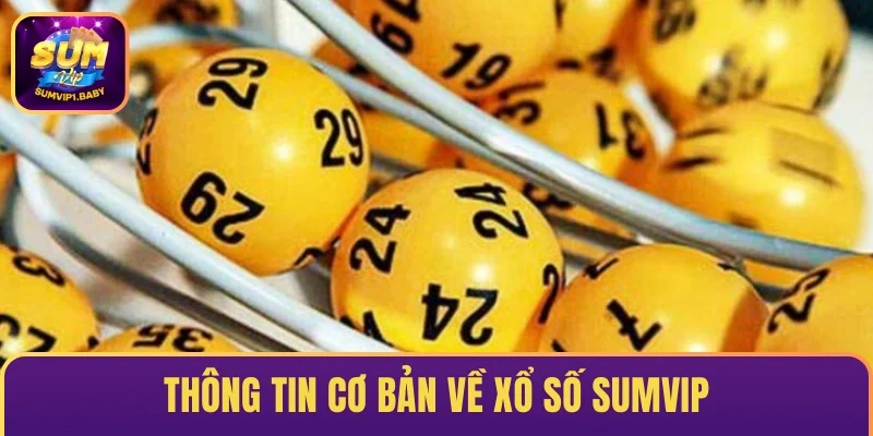 Thông tin cơ bản về Xổ số SUMVIP