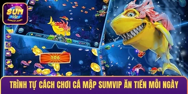 Trình tự cách chơi đánh cá ăn tiền mỗi ngày